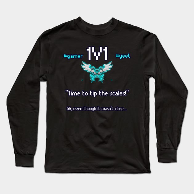 Time To Tip The Scales - 1v1 - Hashtag Yeet - Good Game Even Though It Wasn't Close - Ultimate Smash Gaming Long Sleeve T-Shirt by MaystarUniverse